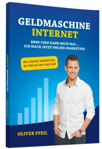 Geldmaschine Internet - das Buch von Oliver Pfeil Geldmaschine Internet - das Buch von Oliver Pfeil