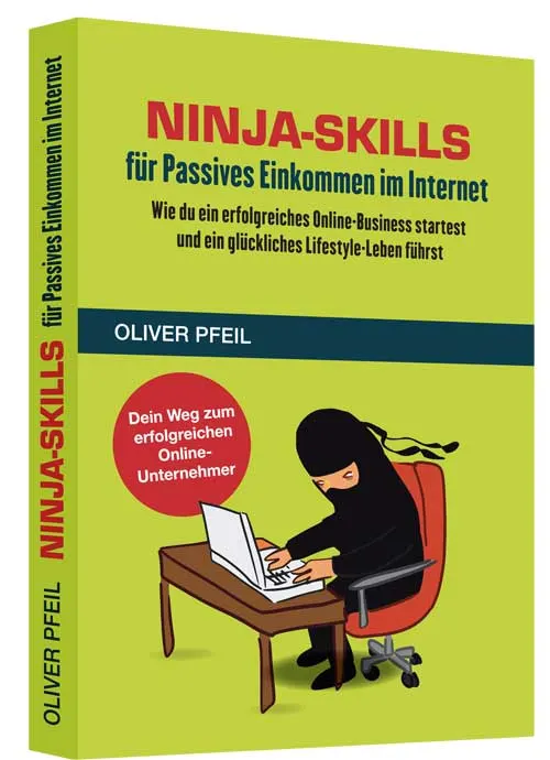 Ninja-Skills für Passives Einkommen im Internet von Oliver Pfeil