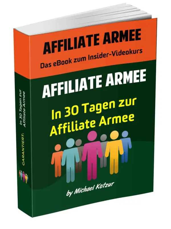 Affiliate Armee: In 30 Tagen zur Affiliate-Armee – das eBook zum Insider-Videokurs